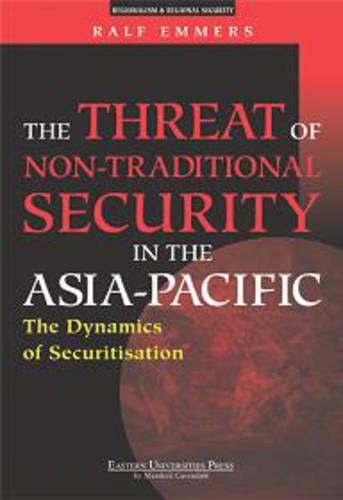 The Threat of Non-Traditional Security in the Asia-Pacific: The Dynamics of Securitisation(English)