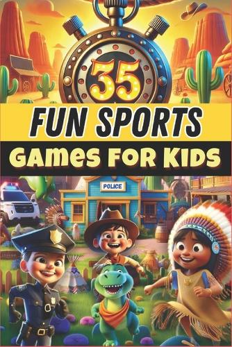 35 Fun Sports Games for Kids: Perfect for: PE teachers & school activities