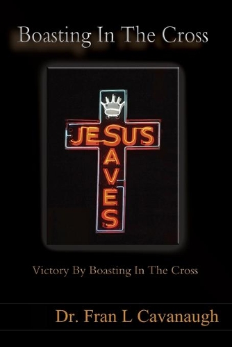 Boasting In The Cross: Victory By Boasting In The Cross
