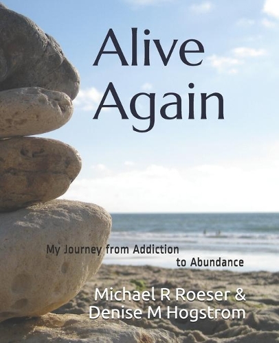 Alive Again: My Journey from Addiction to Abundance