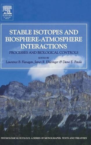 Stable Isotopes and Biosphere - Atmosphere Interactions: Processes and Biological Controls(Physiological Ecology)