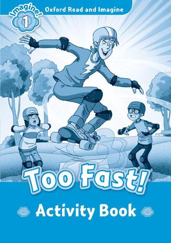 Oxford Read and Imagine: Level 1: Too Fast! activity book: (Oxford Read and Imagine)