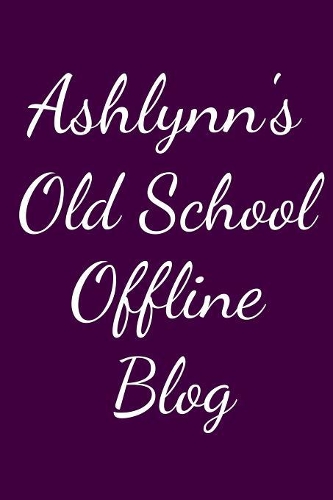 Ashlynn's Old School Offline Blog