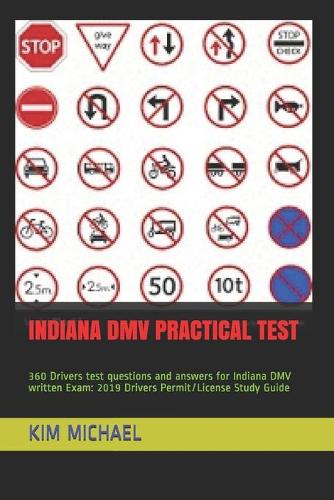 Indiana DMV Practical Test: 360 Drivers test questions and answers for Indiana DMV written Exam: 2019 Drivers Permit/License Study Guide
