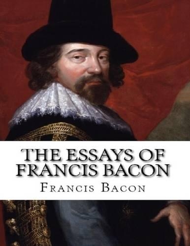 The Essays of Francis Bacon