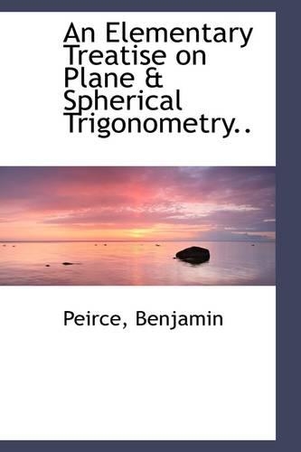 An Elementary Treatise on Plane & Spherical Trigonometry