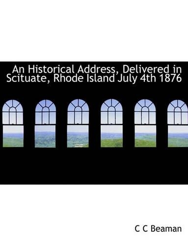 An Historical Address, Delivered in Scituate, Rhode Island July 4th 1876: (English)