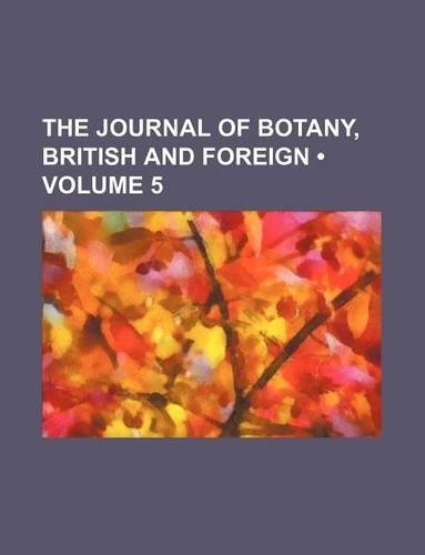 The Journal of Botany, British and Foreign (Volume 5)