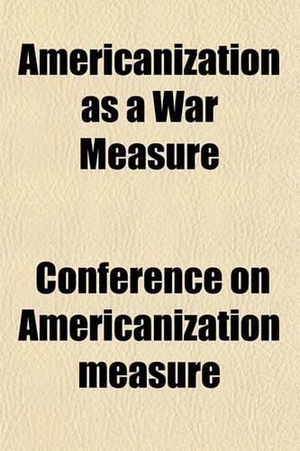 Americanization as a War Measure: (English)