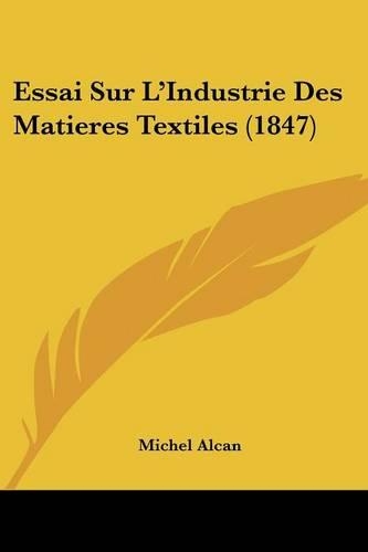 Essai Sur L'Industrie Des Matieres Textiles (1847)