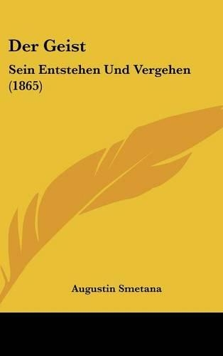 Der Geist: Sein Entstehen Und Vergehen (1865)(German)