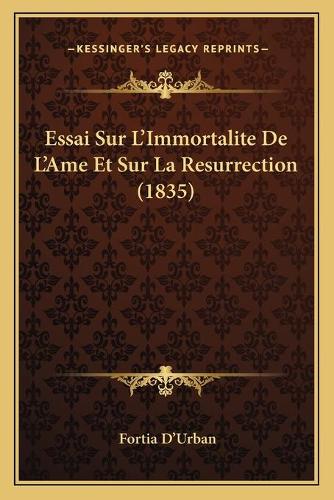 Essai Sur L'Immortalite De L'Ame Et Sur La Resurrection (1835): (French)