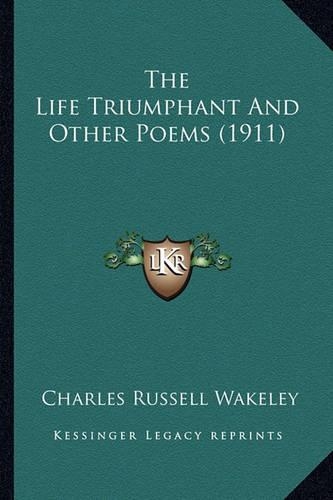 The Life Triumphant And Other Poems (1911)