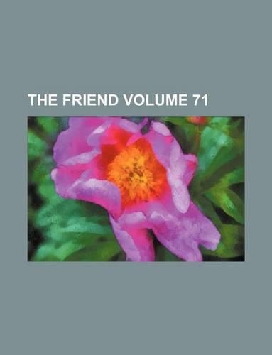 The Friend Volume 71