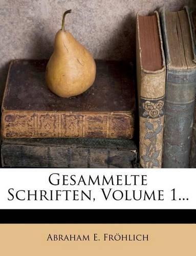 Gesammelte Schriften, Volume 1...