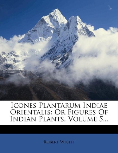 Icones Plantarum Indiae Orientalis: Or Figures Of Indian Plants, Volume 5...(Latin)