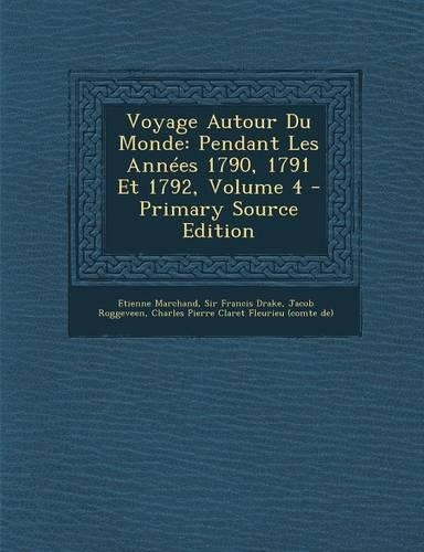 Voyage Autour Du Monde: Pendant Les Annees 1790, 1791 Et 1792, Volume 4 - Primary Source Edition(French)