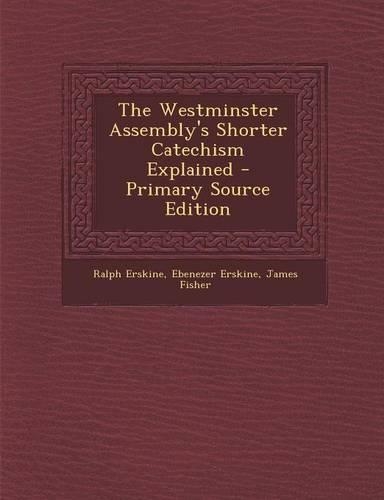 The Westminster Assembly's Shorter Catechism Explained