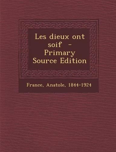 Les Dieux Ont Soif - Primary Source Edition: (French)