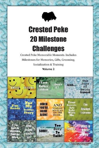 Crested Peke 20 Milestone Challenges Crested Peke Memorable Moments.Includes Milestones for Memories, Gifts, Grooming, Socialization & Training Volume 2