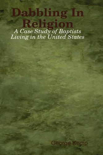 Dabbling In Religion: A Case Study of Baptists Living in the United States: A Case Study of Baptists Living in the United States(English)