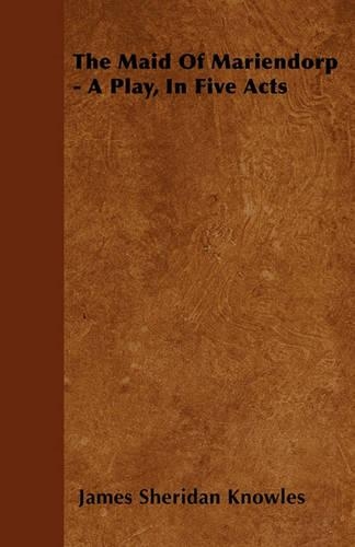 The Maid Of Mariendorp - A Play, In Five Acts: (English)