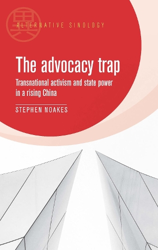 The Advocacy Trap: Transnational Activism and State Power in China(Alternative Sinology)