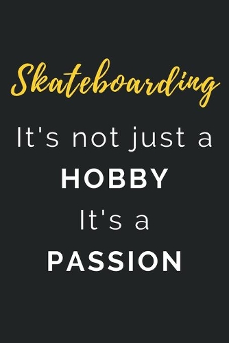 Skateboarding It's not just a Hobby It's a Passion
