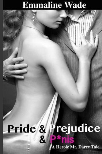 Pride & Prejudice & P*nis