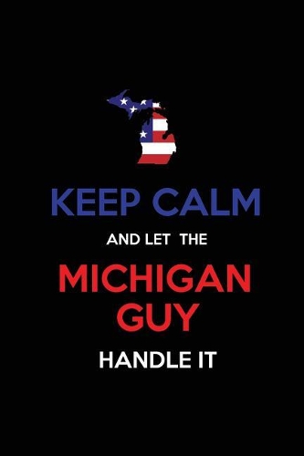 Keep Calm and Let the Michigan Guy Handle It
