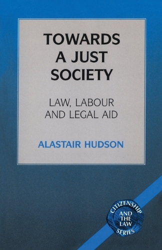Towards a Just Society: Law, Labour and Legal Aid(Citizenship & the Law S.)