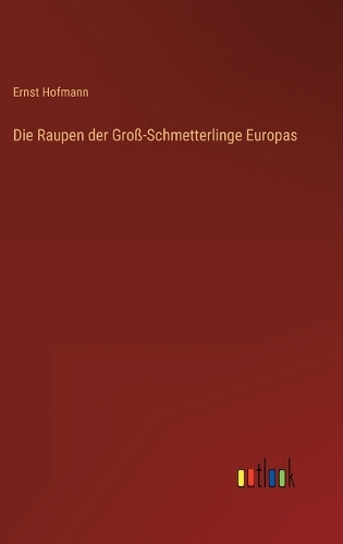 Die Raupen der Groß-Schmetterlinge Europas