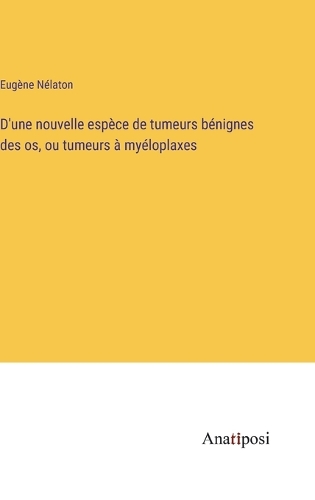 D'une nouvelle espèce de tumeurs bénignes des os, ou tumeurs à myéloplaxes