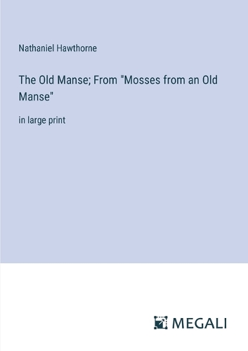 The Old Manse; From "Mosses from an Old Manse": in large print