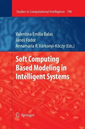 Soft Computing Based Modeling in Intelligent Systems: (196 Studies in Computational Intelligence)