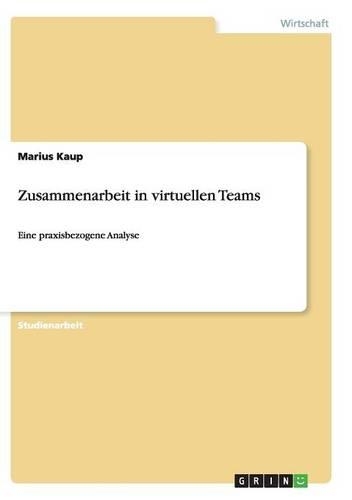 Zusammenarbeit in virtuellen Teams: Eine praxisbezogene Analyse