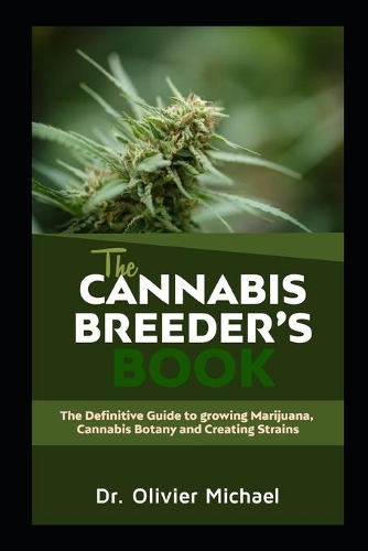 The Cannabis Breeder's Book: The Definitive Guide to growing Marijuana, Cannabis Botany and Creating Strains