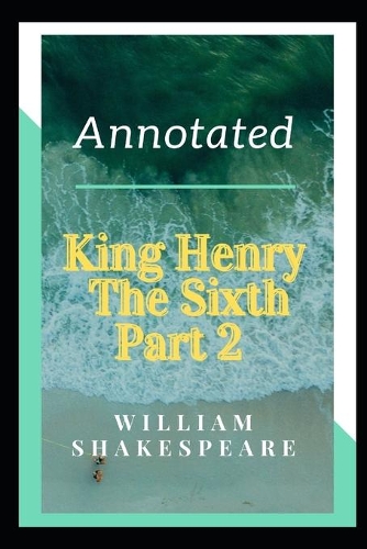 King Henry the Sixth, Part 2 Annotated