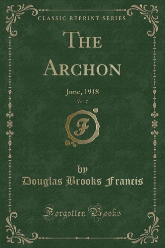 The Archon, Vol. 7: June, 1918 (Classic Reprint)