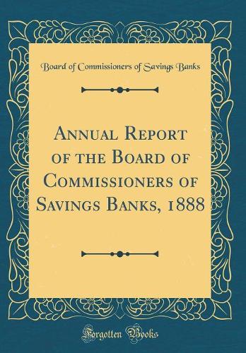 Annual Report of the Board of Commissioners of Savings Banks, 1888 (Classic Reprint)