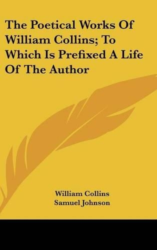 The Poetical Works Of William Collins; To Which Is Prefixed A Life Of The Author