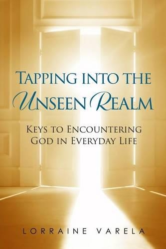 Tapping Into the Unseen Realm: Keys to Encountering God in Everyday Life(English)