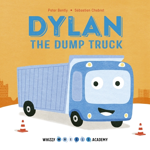Whizzy Wheels Academy: Dylan the Dump Truck: (Whizzy Wheels Academy)