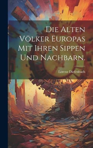 Die alten Völker Europas mit ihren Sippen und Nachbarn.