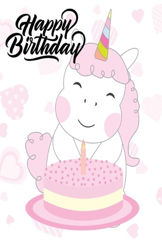 Happy Birthday: Cute Pink Unicorn Journal: Funny Happy Birthday Gift Notebook for Girls and Women (Alternative Happy Birthday Cards)