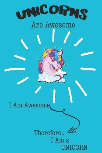 Unicorns Are Awesome I Am Awesome Therefore I Am a Unicorn