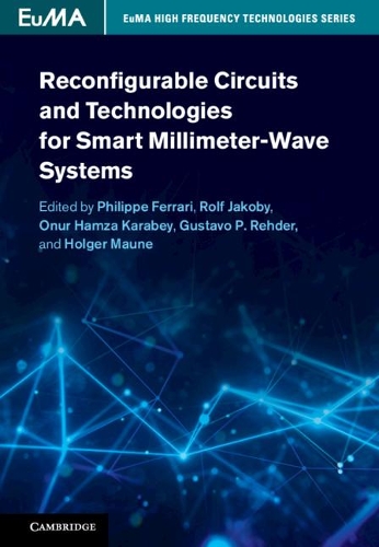 Reconfigurable Circuits and Technologies for Smart Millimeter-Wave Systems: (EuMA High Frequency Technologies Series)