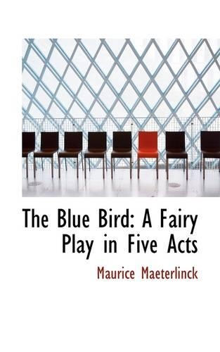 The Blue Bird: A Fairy Play in Five Acts(English)