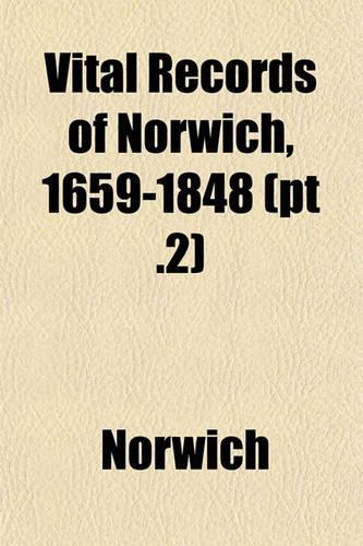 Vital Records of Norwich, 1659-1848 (PT .2)