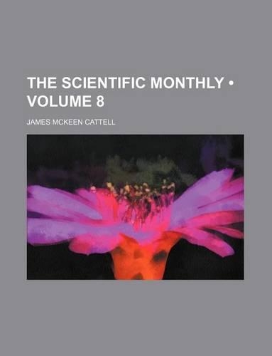 The Scientific Monthly (Volume 8): (English)